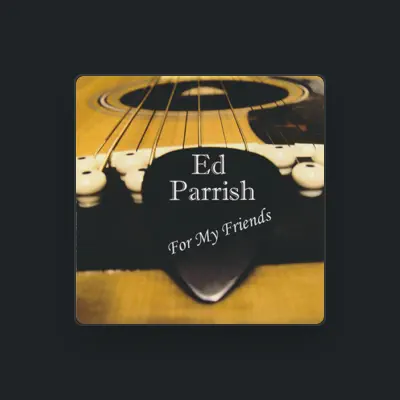 Listen to Ed Parrish, watch music videos, read bio, see tour dates & more!