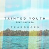 Tainted Youth - Teardrops (feat. Lucinda)