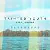 Tainted Youth - Teardrops (feat. Lucinda)