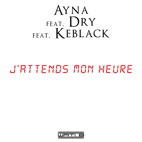 J'attends mon heure (feat. Dry & KeBlack) - Single - Ayna