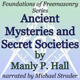 Ancient Mysteries and Secret Societies: Foundations of Freemasonry Series (Unabridged)