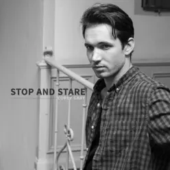 Stop and Stare (Acoustic) - Single - Corey Gray Stop and Stare (Acoustic) - Single - Corey Gray
