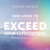 God Loves to Exceed Your Expectations - Joseph Prince