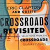 Crossroads Revisited Selections From the Crossroads Guitar Festivals (Live) [Remastered] - Eric Clapton