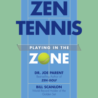 Dr. Joseph Parent & Bill Scanlon - Zen Tennis: Playing in the Zone (Unabridged) artwork