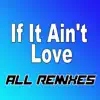 Stream & download If It Ain't Love (All Remixes) - Single