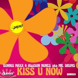 Kiss U Now (Bonnis Maxx & Allison Nunes aka Mr. Drums) - Single