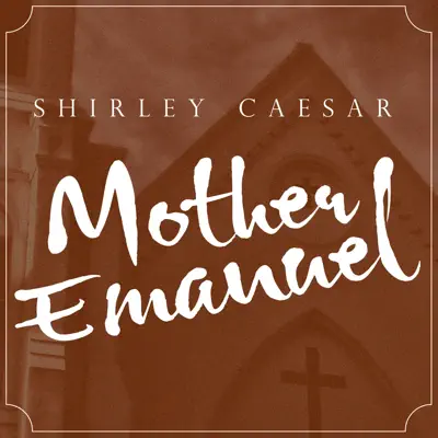 Mother Emanuel (Dramatic Version) - Single - Shirley Caesar
