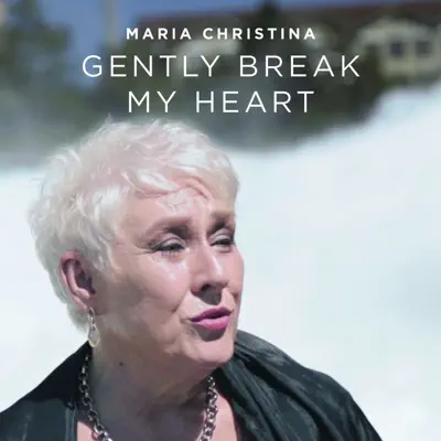 Gently Break My Heart - Single - Maria Christina