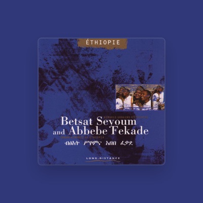 Listen to Betsat Seyoum & Abbebe Fekade, watch music videos, read bio, see tour dates & more!