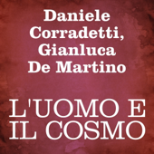 Audiobook cover for L'uomo e il cosmo by Daniele Corradetti & Gianluca De Martino