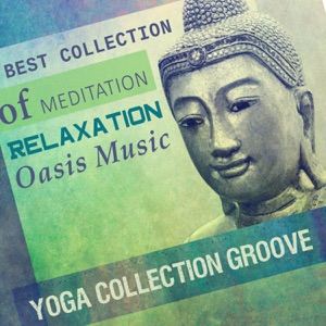 Best Collection of Meditation Relaxation Oasis Music - Yoga Collection Groove, Calming Session, Spa, Massage, Reiki Healing