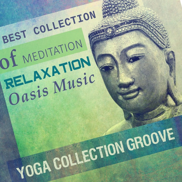 Best Collection of Meditation Relaxation Oasis Music - Yoga Collection Groove, Calming Session, Spa, Massage, Reiki Healing