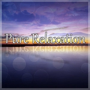 Pure Relaxation – Instrumental Music with Sounds of Nature for Meditation, Yoga, Deep & Total Relaxation, Cure Your Insomnia and Relieve Stress
