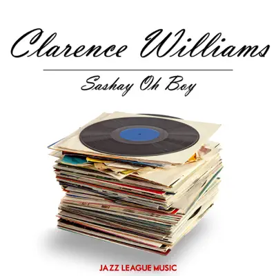 Sashay Oh Boy - Clarence Williams Sashay Oh Boy - Clarence Williams