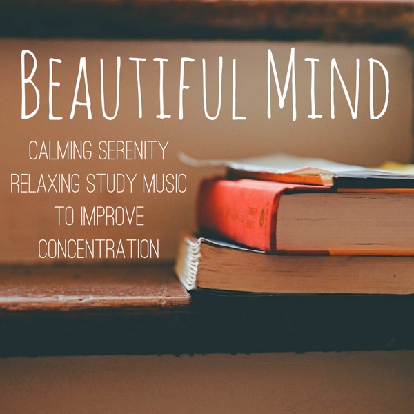 Beautiful Mind - Calming Serenity Relaxing Study Music to Improve Concentration with New Age Instrumental Natural Sounds