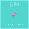 I Love That - C-Trox lyrics