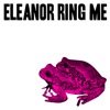 Eleanor Ring Me