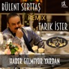 Bülent Serttas - Haber Gelmiyor Yardan