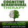 Jane Aniston - Cognitive Behavioural Therapy: A Practical Guide to CBT for Overcoming Anxiety, Depression, Addictions & Other Psychological Conditions (Unabridged)