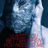 WHITE - I Liked You Better When You Needed Me