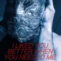 I Liked You Better When You Needed Me