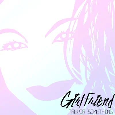 Girlfriend - Single - Trevor Something