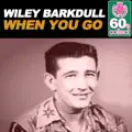  - Wiley Barkdull — When You Go