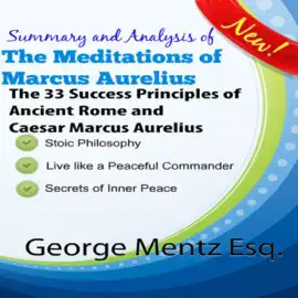 Summary and Analysis of The Meditations of Marcus Aurelius: The 33 Success Principles of Ancient Rome and Caesar Marcus Aurelius (Unabridged)
