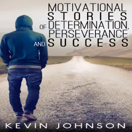 Never Give Up: Motivational Stories of Determination, Perseverance and Success (Unabridged)