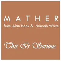 This Is Serious (feat. Alan Hook & Hannah White) — Mather