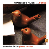 Francesco Filidei: Opera Forse, 1973 - Pierre Roullier & Ensemble 2e2m