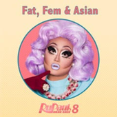 Fat, Fem & Asian (From "RuPaul's Drag Race 8") - Lucian Piane
