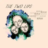 Repeat — The Two Lips