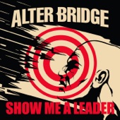 Alter Bridge - Show Me A Leader