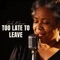 Too Late To Leave - Jada Monroe lyrics