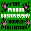 Fyodor Dostoyevsky: The Novels Collection: The Brothers Karamazov; Crime and Punishment; The Idiot; Notes from the Underground; Demons; Poor Folk; and More (Unabridged) - Fyodor Dostoyevsky