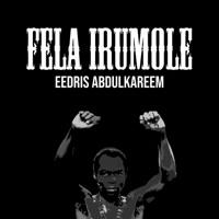 Fela Irumole - Single - Eedris Abdulkareem