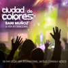 Ciudad De Colores (En Vivo) - Bani Muñoz
