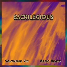 Sacrilegious Southside Vic & Basic Beats
