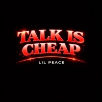 TALK IS CHEAP - Single - Lil Peace