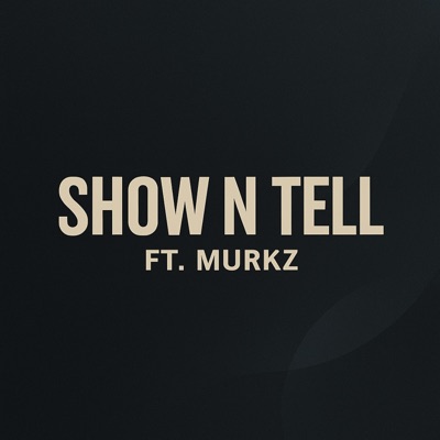 SHOW N TELL (feat. Ft MURKZ) - Single