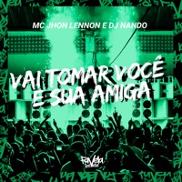 Vai Tomar Você e Sua Amiga - Single - Mc Jhon Lennon