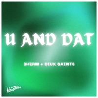 U and Dat - Single - Sherm & DEUX SAINTS