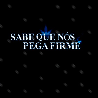 Sabe Que Nós Pega Firme (feat. MC Puffe) - Single