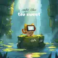 TOO SWEET