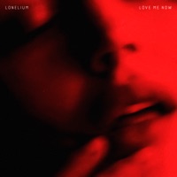 LOVE ME NOW - Single - Lonelium