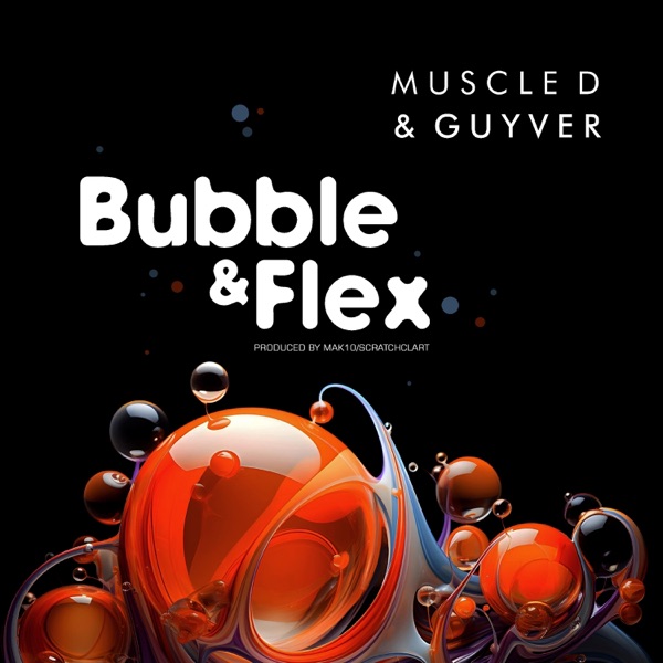 BUBBLE & FLEX (feat. Guyver, MAK 10 & Scratcha DVA) - Single