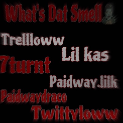 Whats Dat Smell (Trellloww,LilKas,TwittyLoww,Paidway.lilk,7turnt,Paidwaydraco (Radio Edit) - Single