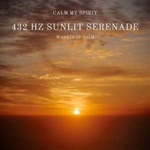 432 Hz Sunlit Serenade: Warmth of Calm